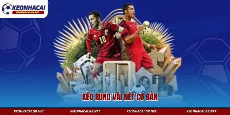 Kèo rung và vài nét cơ bản