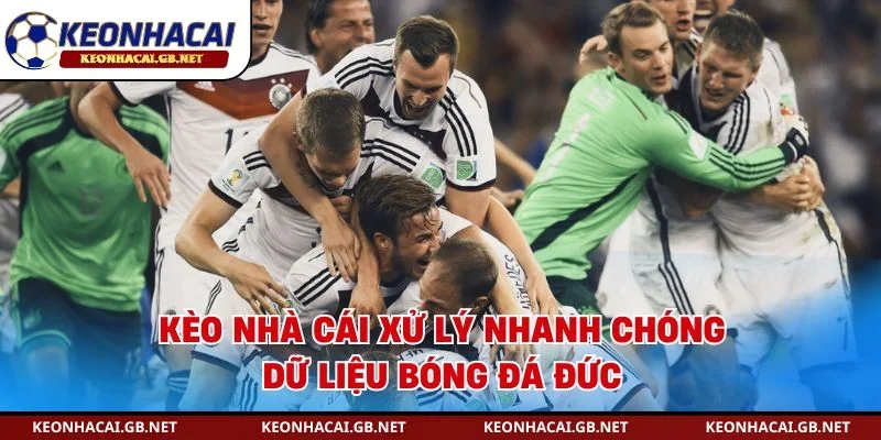 Kèo nhà cái xử lý nhanh chóng dữ liệu bóng đá Đức